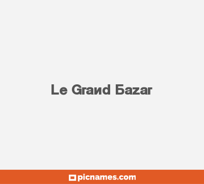 Le Grand Bazar